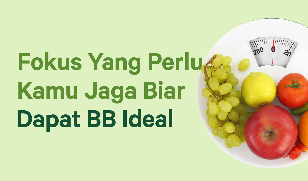 Fokus Yang Perlu Kamu Jaga Biar Dapat Berat Badan Ideal