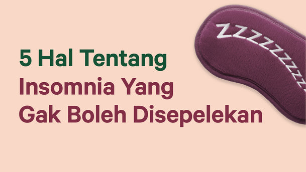 5 Hal Tentang Insomnia Yang Ga Boleh Disepelekan