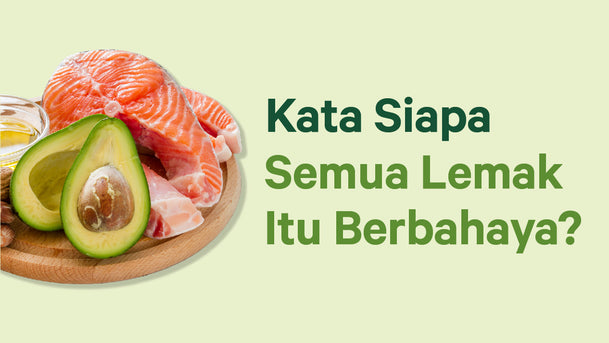 Kata Siapa Semua Lemak Itu Berbahaya?