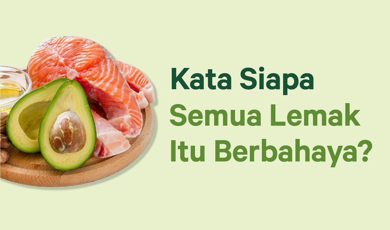 Kata Siapa Semua Lemak Itu Berbahaya?