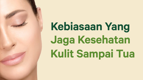 Kebiasaan Yang Jaga Kesehatan Kulit Sampai Tua