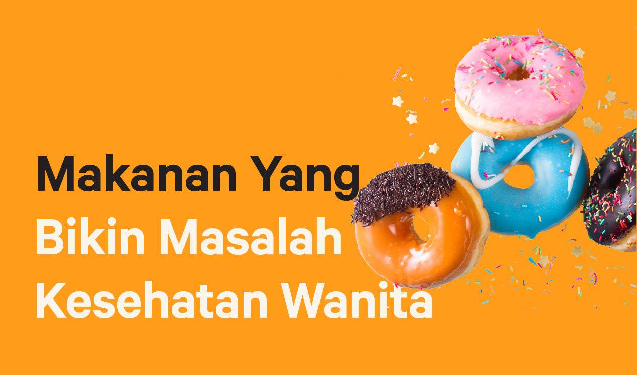 Makanan Yang Bikin Masalah Kesehatan Wanita