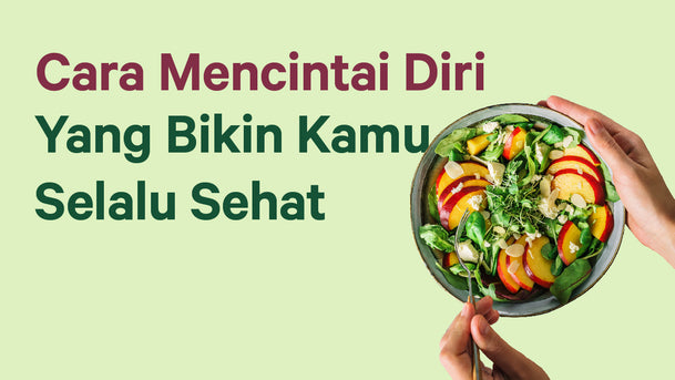 Cara Mencintai Diri Yang Bikin Kamu Selalu Sehat