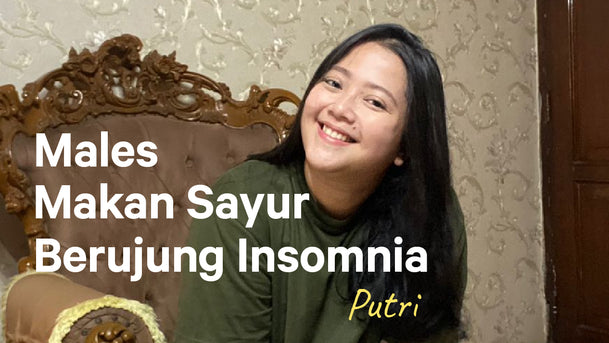 Putri, Males Makan Sayur Bikin Insomnia