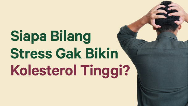 Siapa Bilang Stress Ga Bikin Kolesterol Tinggi?