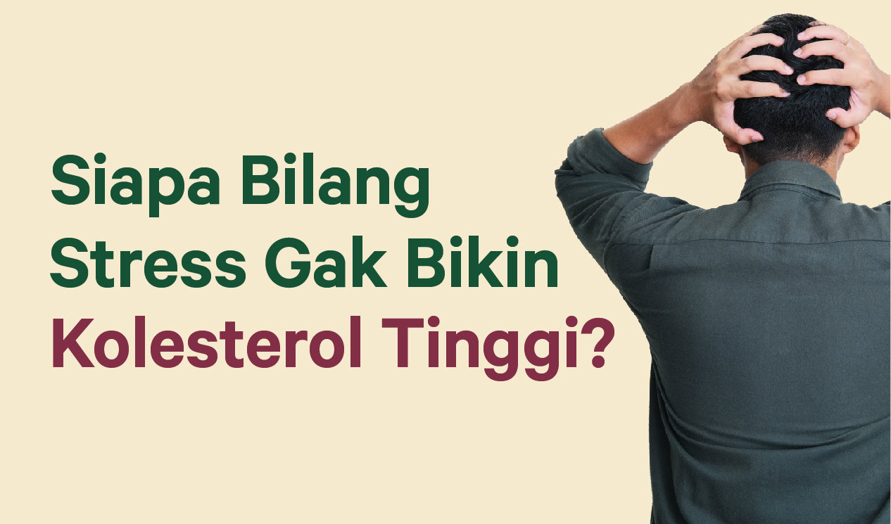 Siapa Bilang Stress Ga Bikin Kolesterol Tinggi?