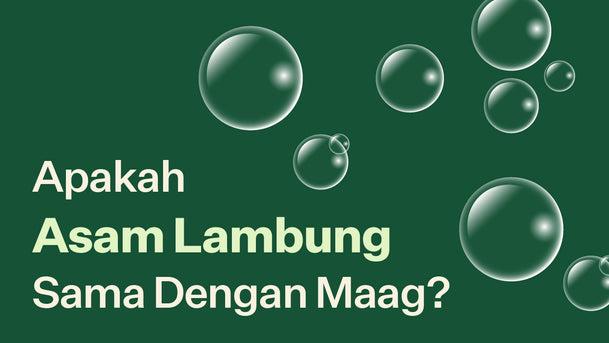 Apakah Asam Lambung Sama Dengan Maag?