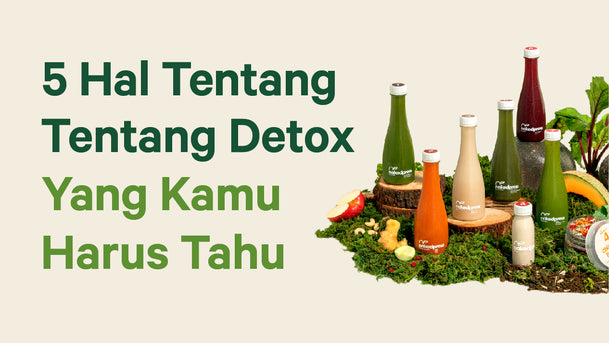 5 Hal Tentang Detox Yang Kamu Harus Tahu
