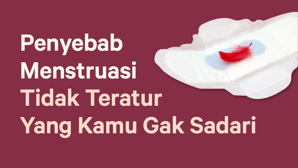 Penyebab Menstruasi Tidak Teratur Yang Kamu Tidak Sadari
