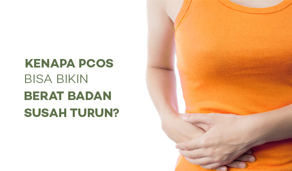 Kenapa PCOS Bisa Bikin Berat Badan Susah Turun?