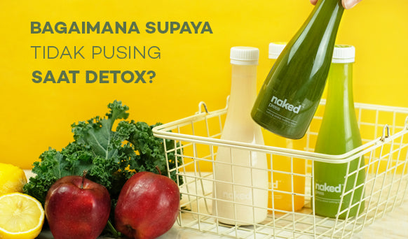Bagaimana Supaya Tidak Pusing Saat Detox?