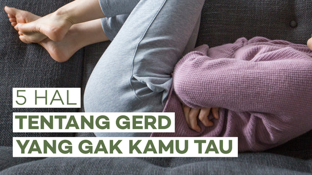 5 Hal Tentang GERD Yang Gak Kamu Tau